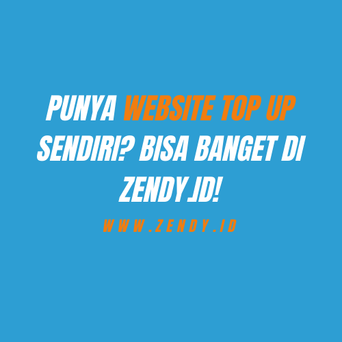 Punya Website Top Up Sendiri? Bisa Banget di Zendy.id!