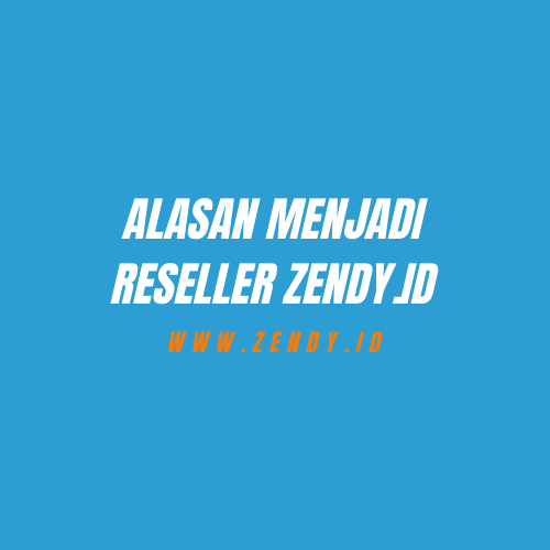 Alasan Menjadi Reseller Zendy.id